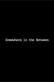 Somewhere in the Between
